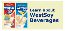 Learn about WestSoy non-dairy beverages.